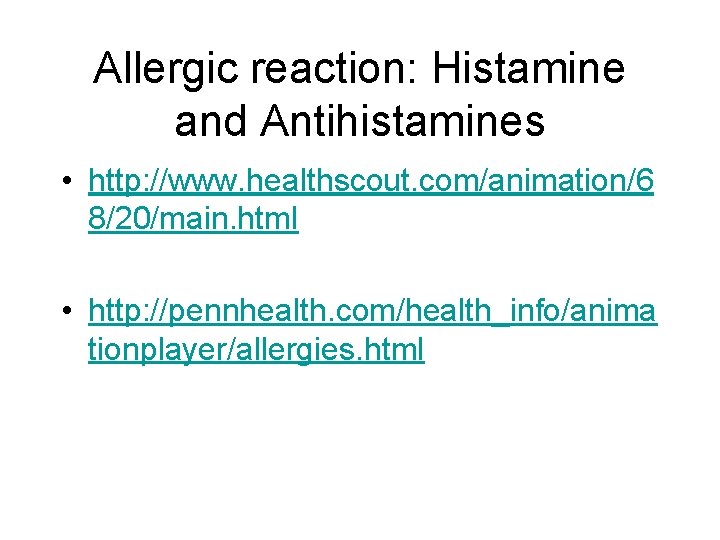 Allergic reaction: Histamine and Antihistamines • http: //www. healthscout. com/animation/6 8/20/main. html • http: