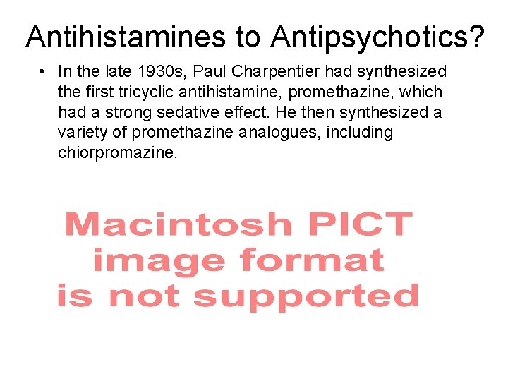 Antihistamines to Antipsychotics? • In the late 1930 s, Paul Charpentier had synthesized the