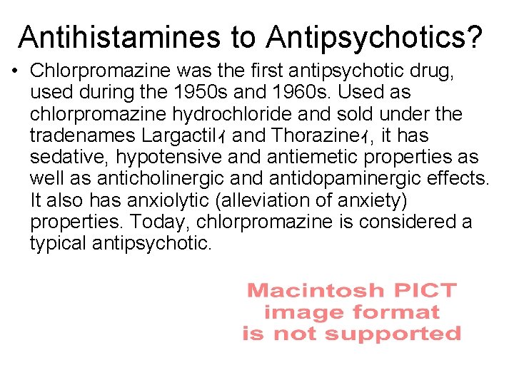 Antihistamines to Antipsychotics? • Chlorpromazine was the first antipsychotic drug, used during the 1950
