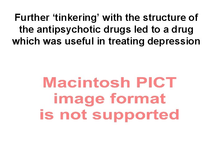 Further ‘tinkering’ with the structure of the antipsychotic drugs led to a drug which