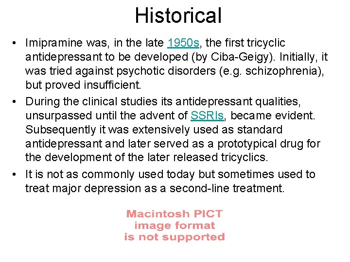 Historical • Imipramine was, in the late 1950 s, the first tricyclic antidepressant to