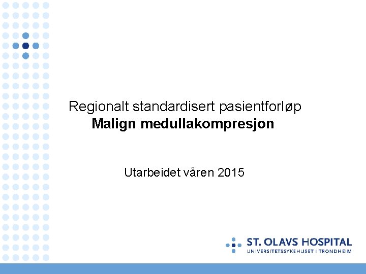 Regionalt standardisert pasientforløp Malign medullakompresjon Utarbeidet våren 2015 