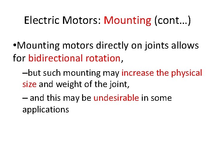 Electric Motors: Mounting (cont…) • Mounting motors directly on joints allows for bidirectional rotation,