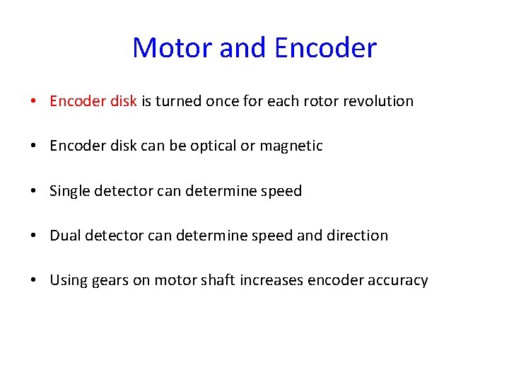 Motor and Encoder • Encoder disk is turned once for each rotor revolution •