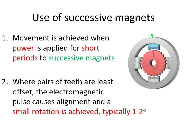 Use of successive magnets 1. Movement is achieved when power is applied for short