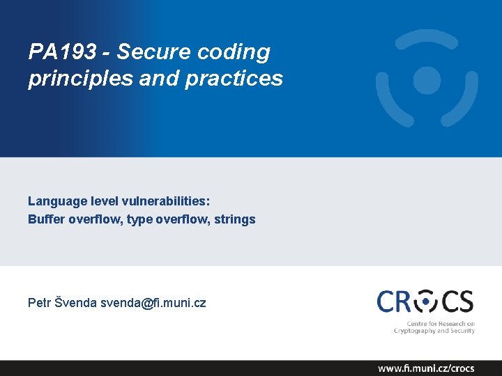 PA 193 - Secure coding principles and practices Language level vulnerabilities: Buffer overflow, type PA 193 - Secure coding principles and practices Language level vulnerabilities: Buffer overflow, type