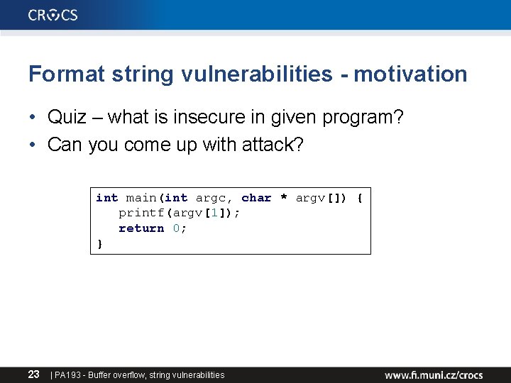 Format string vulnerabilities - motivation • Quiz – what is insecure in given program? Format string vulnerabilities - motivation • Quiz – what is insecure in given program?