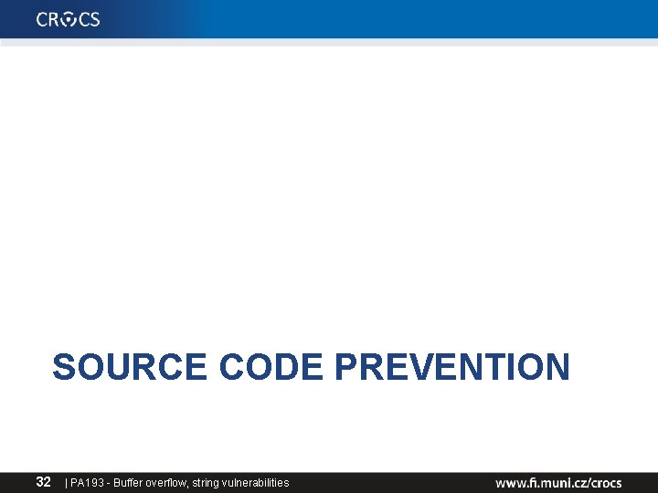 SOURCE CODE PREVENTION 32 | PA 193 - Buffer overflow, string vulnerabilities SOURCE CODE PREVENTION 32 | PA 193 - Buffer overflow, string vulnerabilities
