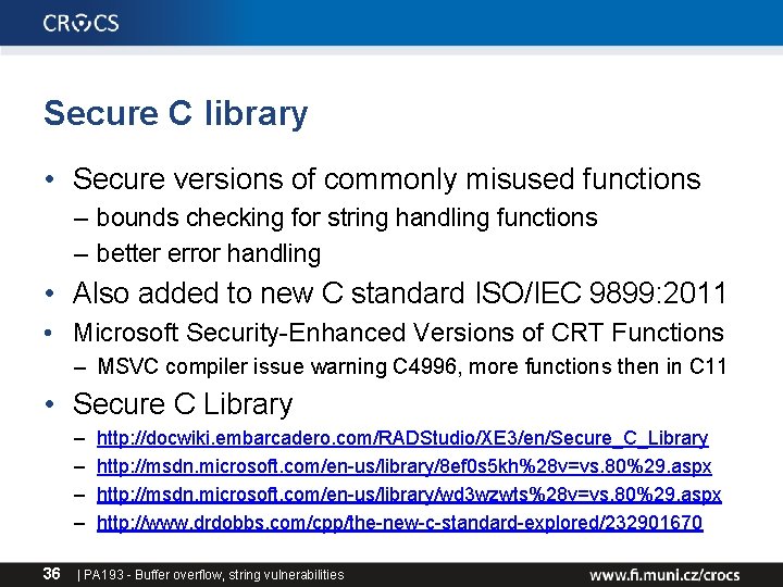 Secure C library • Secure versions of commonly misused functions – bounds checking for Secure C library • Secure versions of commonly misused functions – bounds checking for