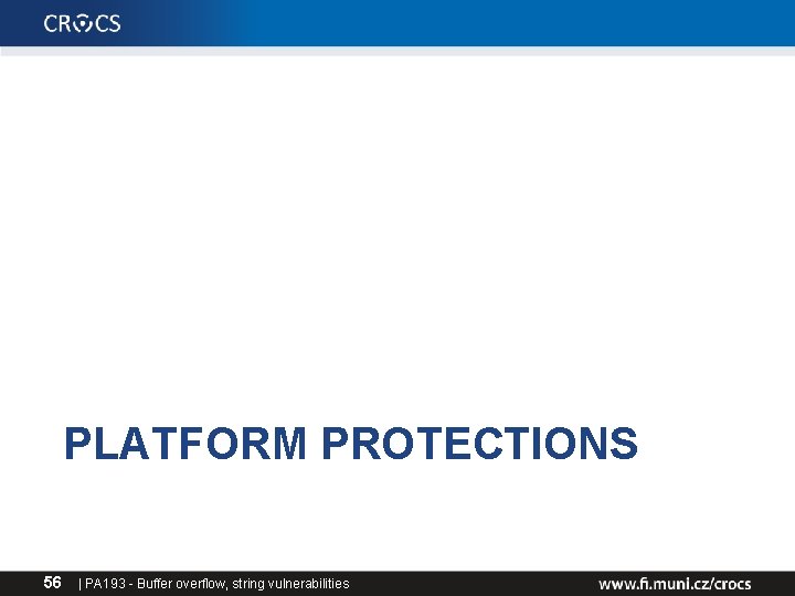 PLATFORM PROTECTIONS 56 | PA 193 - Buffer overflow, string vulnerabilities PLATFORM PROTECTIONS 56 | PA 193 - Buffer overflow, string vulnerabilities