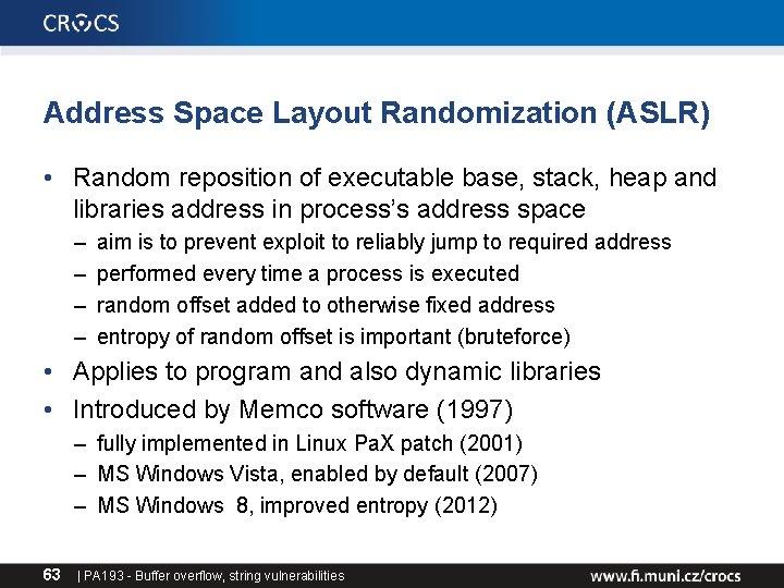Address Space Layout Randomization (ASLR) • Random reposition of executable base, stack, heap and Address Space Layout Randomization (ASLR) • Random reposition of executable base, stack, heap and