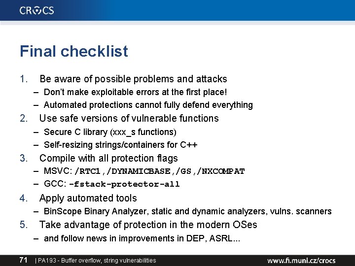 Final checklist 1. Be aware of possible problems and attacks – Don’t make exploitable Final checklist 1. Be aware of possible problems and attacks – Don’t make exploitable
