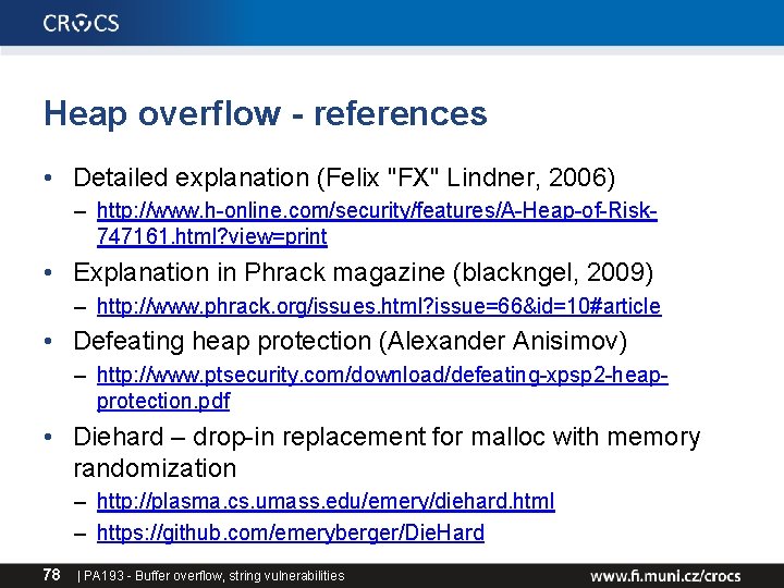 Heap overflow - references • Detailed explanation (Felix "FX" Lindner, 2006) – http: //www. Heap overflow - references • Detailed explanation (Felix "FX" Lindner, 2006) – http: //www.