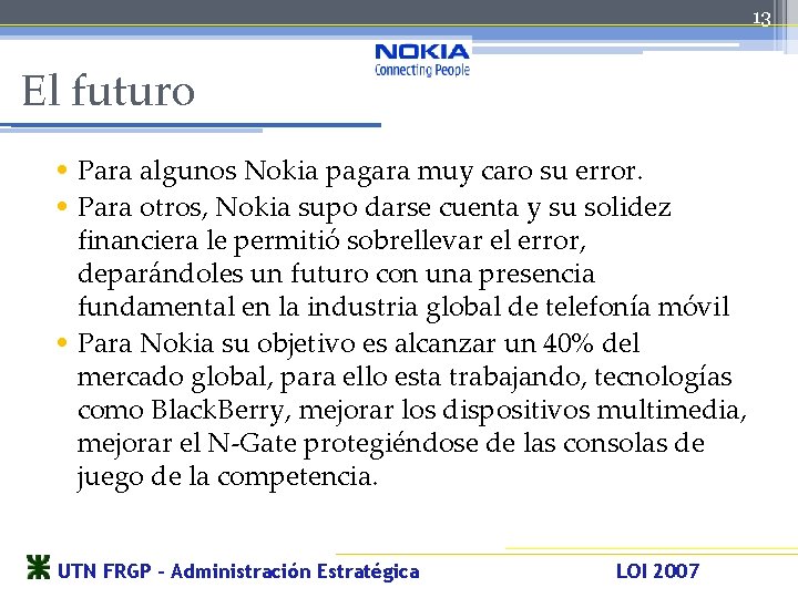 13 El futuro • Para algunos Nokia pagara muy caro su error. • Para