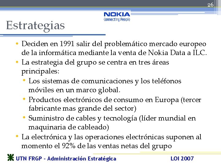 26 Estrategias • Deciden en 1991 salir del problemático mercado europeo • • de