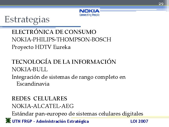 29 Estrategias ELECTRÓNICA DE CONSUMO NOKIA-PHILIPS-THOMPSON-BOSCH Proyecto HDTV Eureka TECNOLOGÍA DE LA INFORMACIÓN NOKIA-BULL