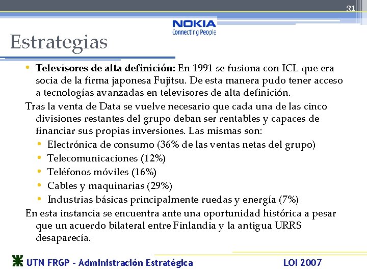 31 Estrategias • Televisores de alta definición: En 1991 se fusiona con ICL que