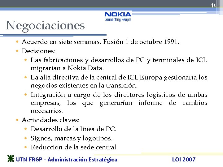 41 Negociaciones • Acuerdo en siete semanas. Fusión 1 de octubre 1991. • Decisiones: