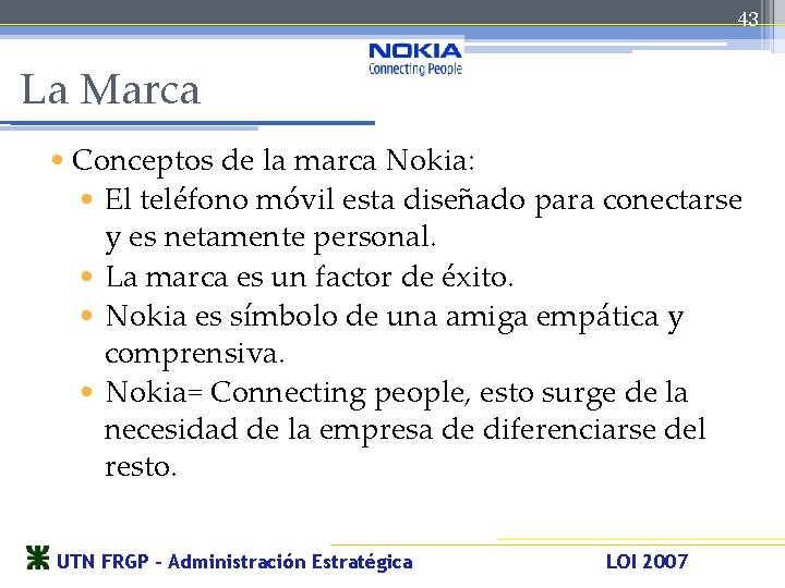 43 La Marca • Conceptos de la marca Nokia: • El teléfono móvil esta