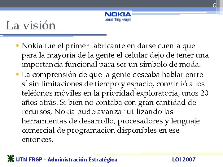 5 La visión • Nokia fue el primer fabricante en darse cuenta que •