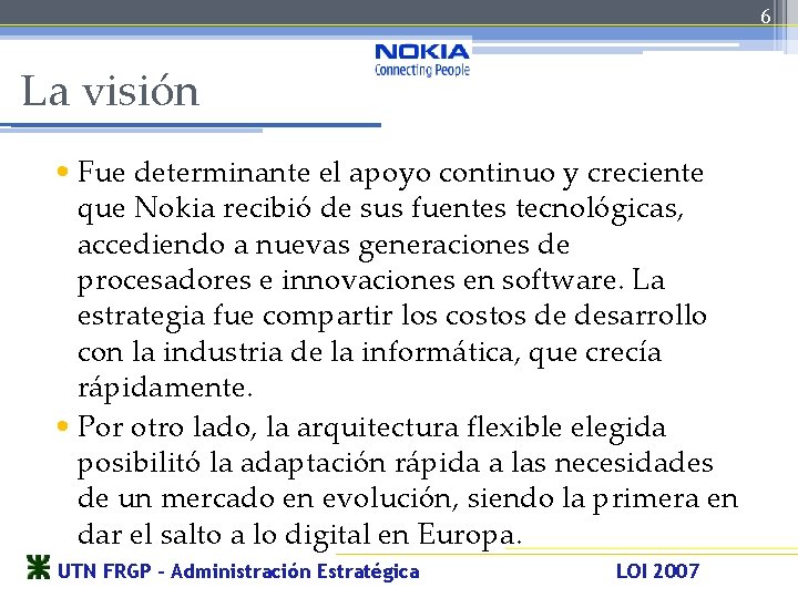 6 La visión • Fue determinante el apoyo continuo y creciente que Nokia recibió