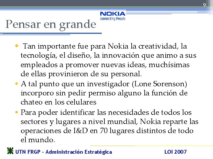 9 Pensar en grande • Tan importante fue para Nokia la creatividad, la tecnología,