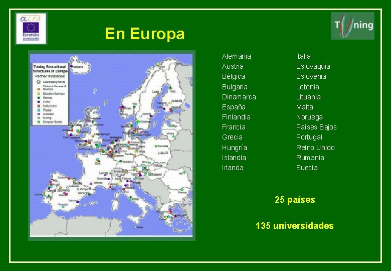 En Europa Alemania Austria Bélgica Bulgaria Dinamarca España Finlandia Francia Grecia Hungría Islandia Irlanda