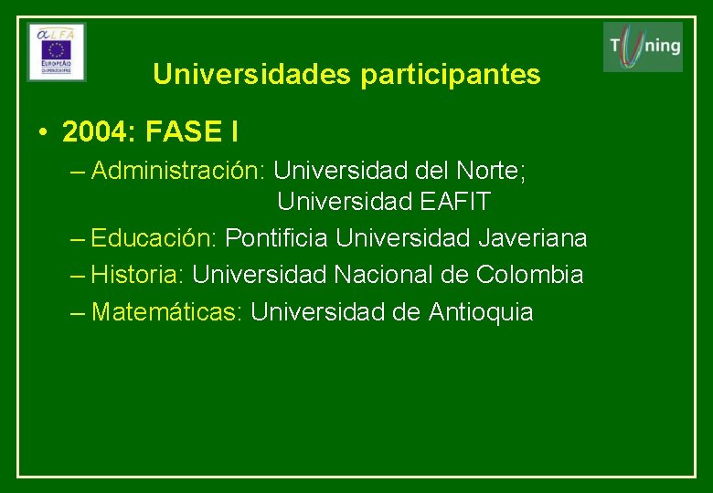 Universidades participantes • 2004: FASE I – Administración: Universidad del Norte; Universidad EAFIT –