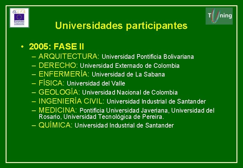 Universidades participantes • 2005: FASE II – – – – ARQUITECTURA: Universidad Pontificia Bolivariana