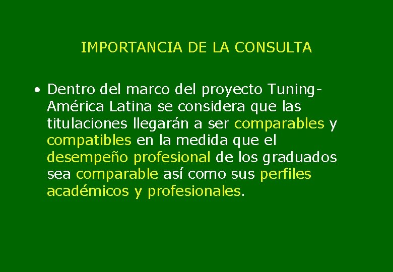 IMPORTANCIA DE LA CONSULTA • Dentro del marco del proyecto Tuning. América Latina se