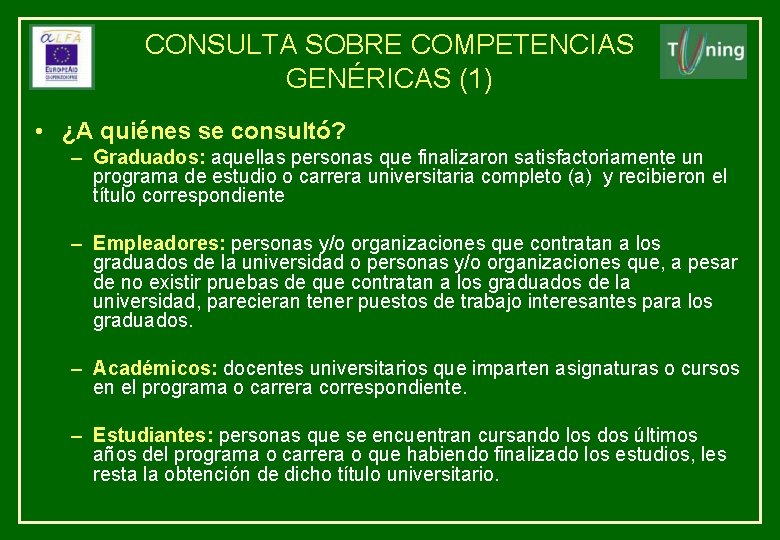 CONSULTA SOBRE COMPETENCIAS GENÉRICAS (1) • ¿A quiénes se consultó? – Graduados: aquellas personas