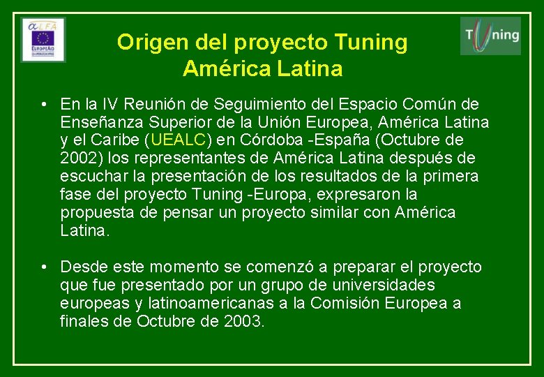 Origen del proyecto Tuning América Latina • En la IV Reunión de Seguimiento del