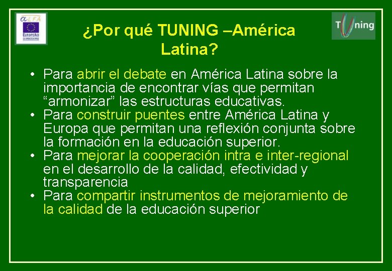 ¿Por qué TUNING –América Latina? • Para abrir el debate en América Latina sobre