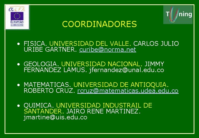 COORDINADORES • FISICA. UNIVERSIDAD DEL VALLE. CARLOS JULIO URIBE GARTNER. curibe@norma. net • GEOLOGIA.