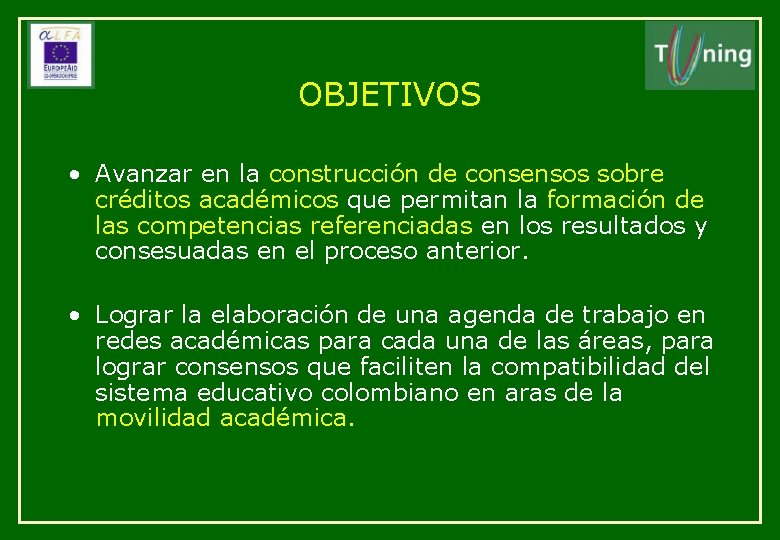 OBJETIVOS • Avanzar en la construcción de consensos sobre créditos académicos que permitan la