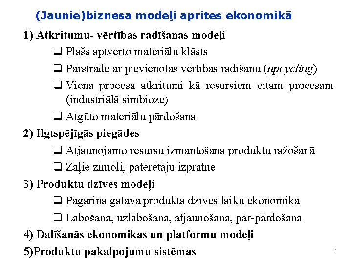 (Jaunie)biznesa modeļi aprites ekonomikā 1) Atkritumu- vērtības radīšanas modeļi q Plašs aptverto materiālu klāsts