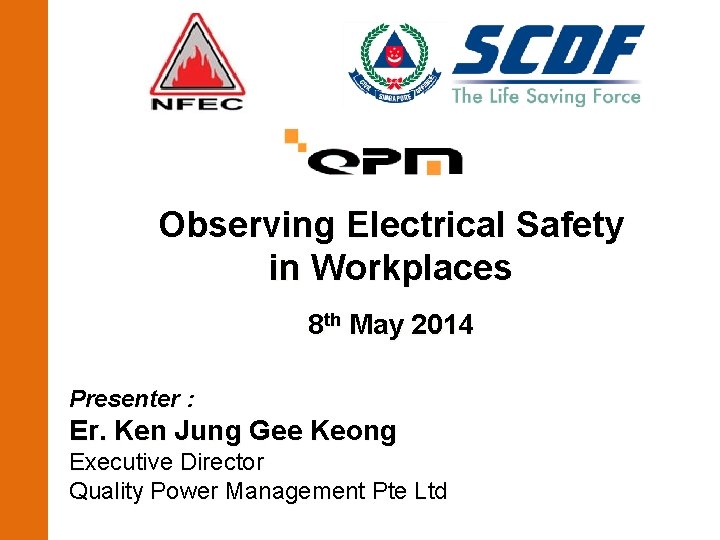 Observing Electrical Safety in Workplaces 8 th May 2014 Presenter : Er. Ken Jung