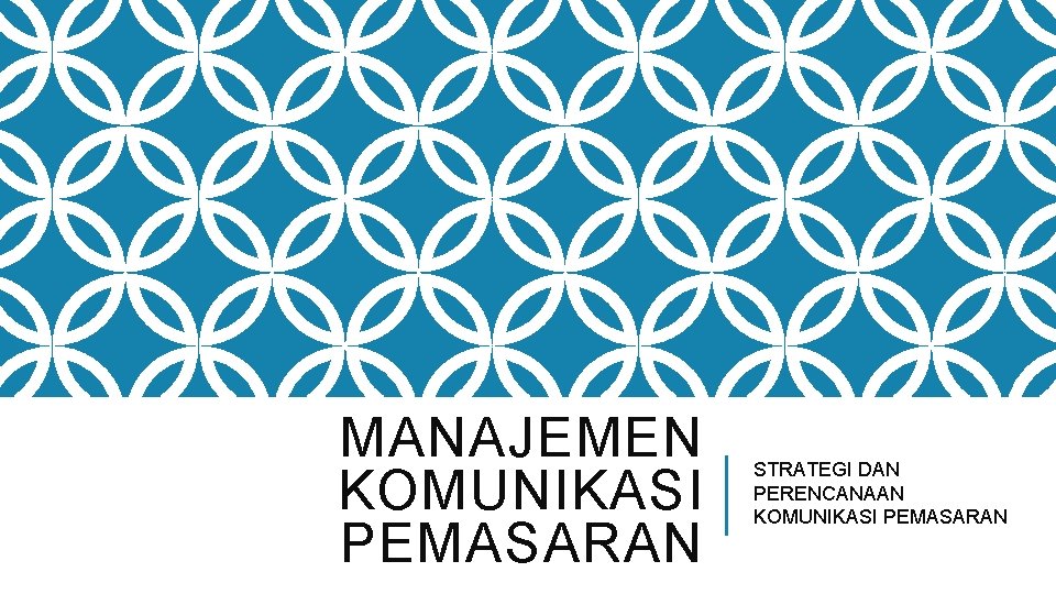 MANAJEMEN KOMUNIKASI PEMASARAN STRATEGI DAN PERENCANAAN KOMUNIKASI PEMASARAN 