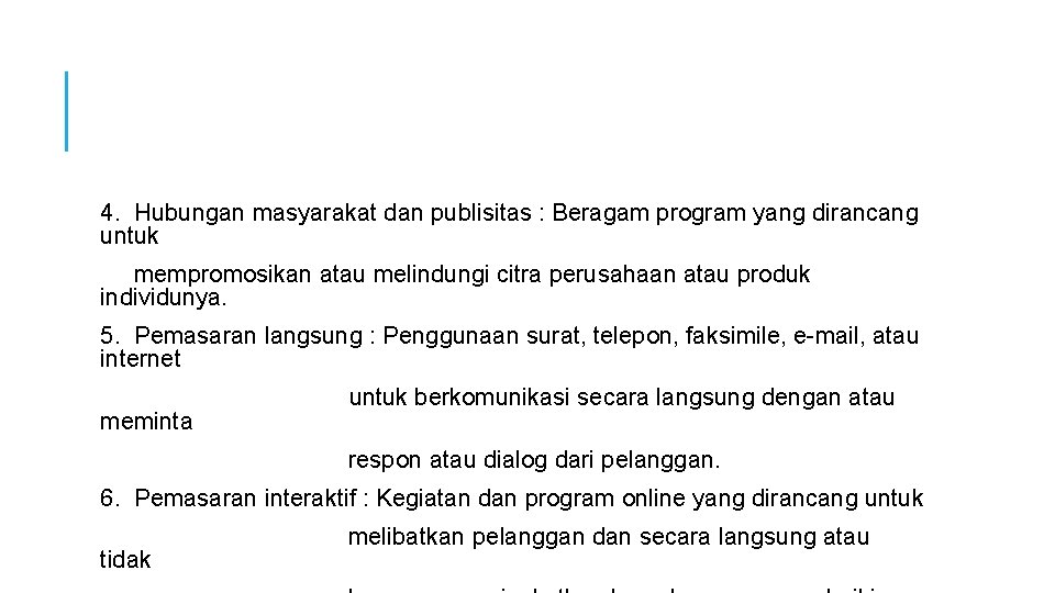 4. Hubungan masyarakat dan publisitas : Beragam program yang dirancang untuk mempromosikan atau melindungi