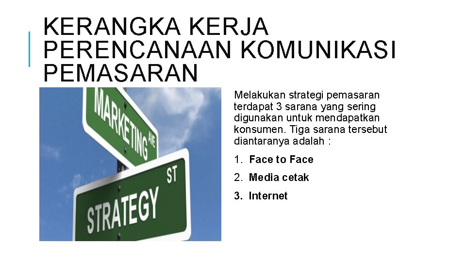 KERANGKA KERJA PERENCANAAN KOMUNIKASI PEMASARAN Melakukan strategi pemasaran terdapat 3 sarana yang sering digunakan