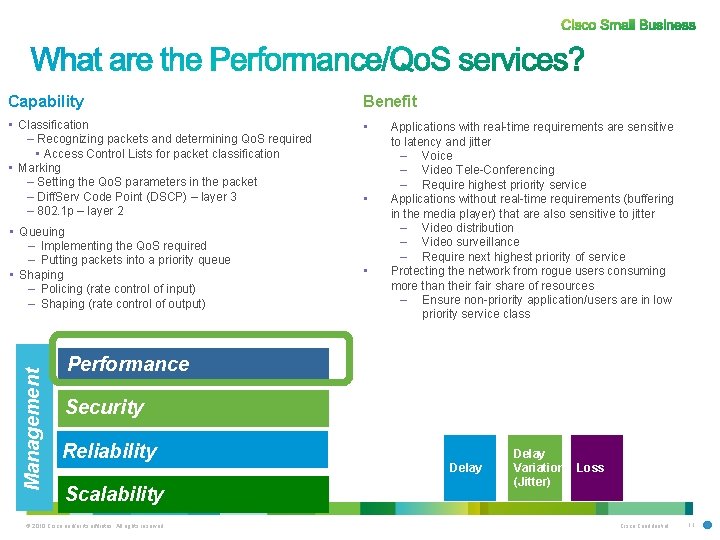 Capability Benefit • Classification – Recognizing packets and determining Qo. S required • Access