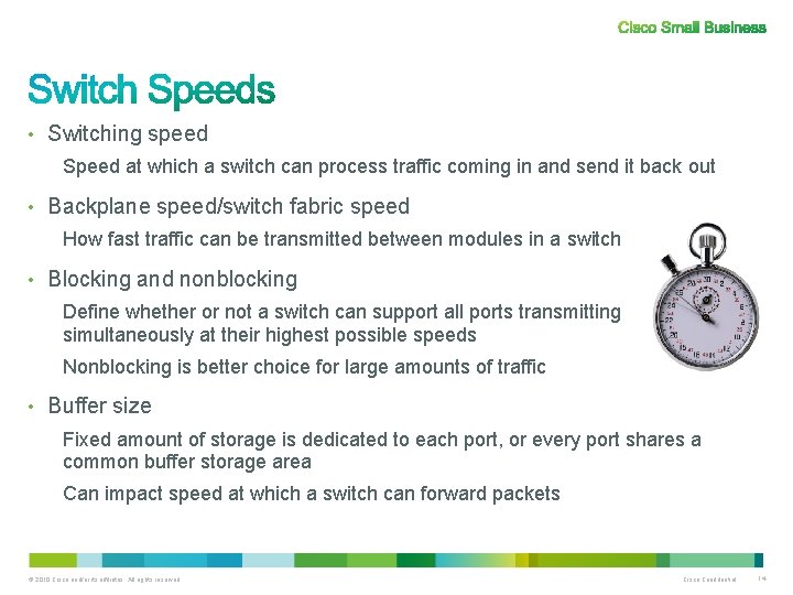  • Switching speed Speed at which a switch can process traffic coming in