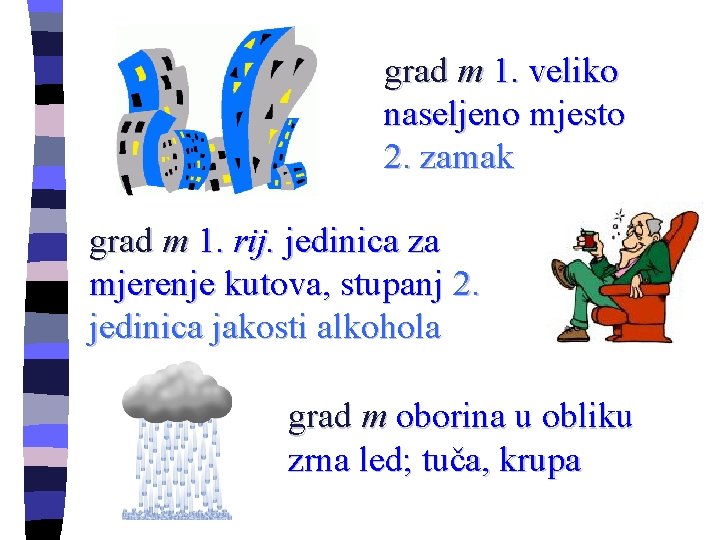 grad m 1. veliko naseljeno mjesto 2. zamak grad m 1. rij. jedinica za