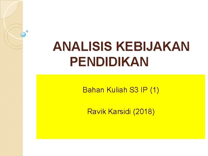  ANALISIS KEBIJAKAN PENDIDIKAN Bahan Kuliah S 3 IP (1) Ravik Karsidi (2018) 