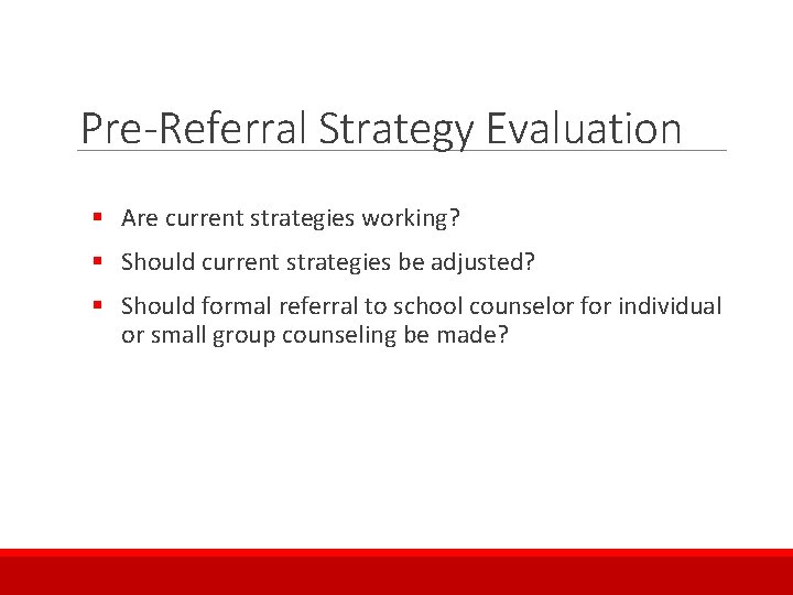 Pre-Referral Strategy Evaluation § Are current strategies working? § Should current strategies be adjusted?