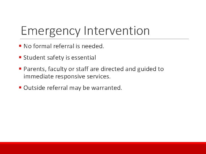 Emergency Intervention § No formal referral is needed. § Student safety is essential §
