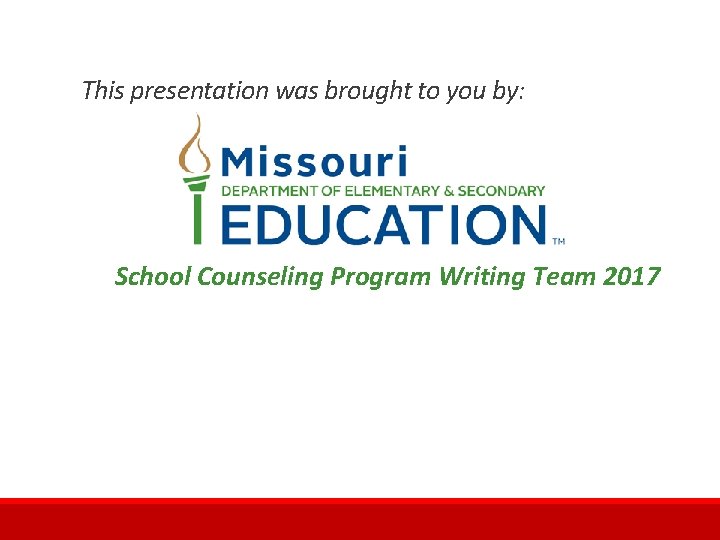 This presentation was brought to you by: School Counseling Program Writing Team 2017 