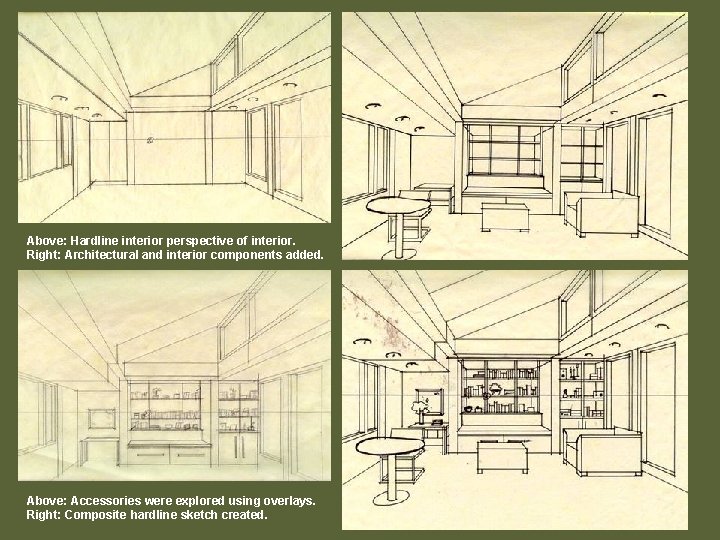 Above: Hardline interior perspective of interior. Right: Architectural and interior components added. Above: Accessories