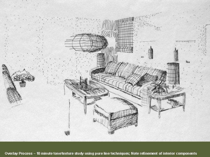 Overlay Process – 10 minute tone/texture study using pure line techniques; Note refinement of