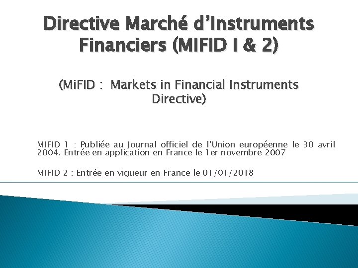 Directive Marché d’Instruments Financiers (MIFID I & 2) (Mi. FID : Markets in Financial